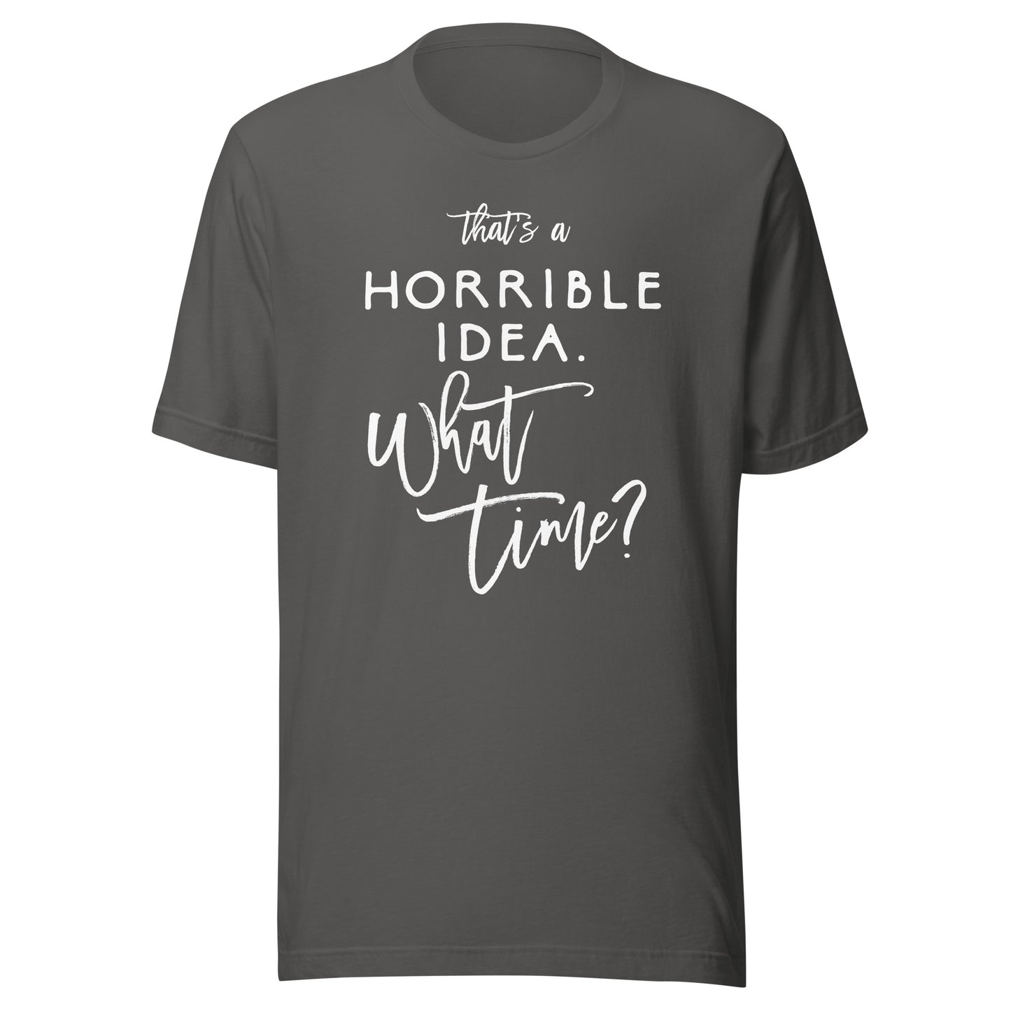 That's A Horrible Idea What Time Shirt Funny Bad Decisions T-Shirt