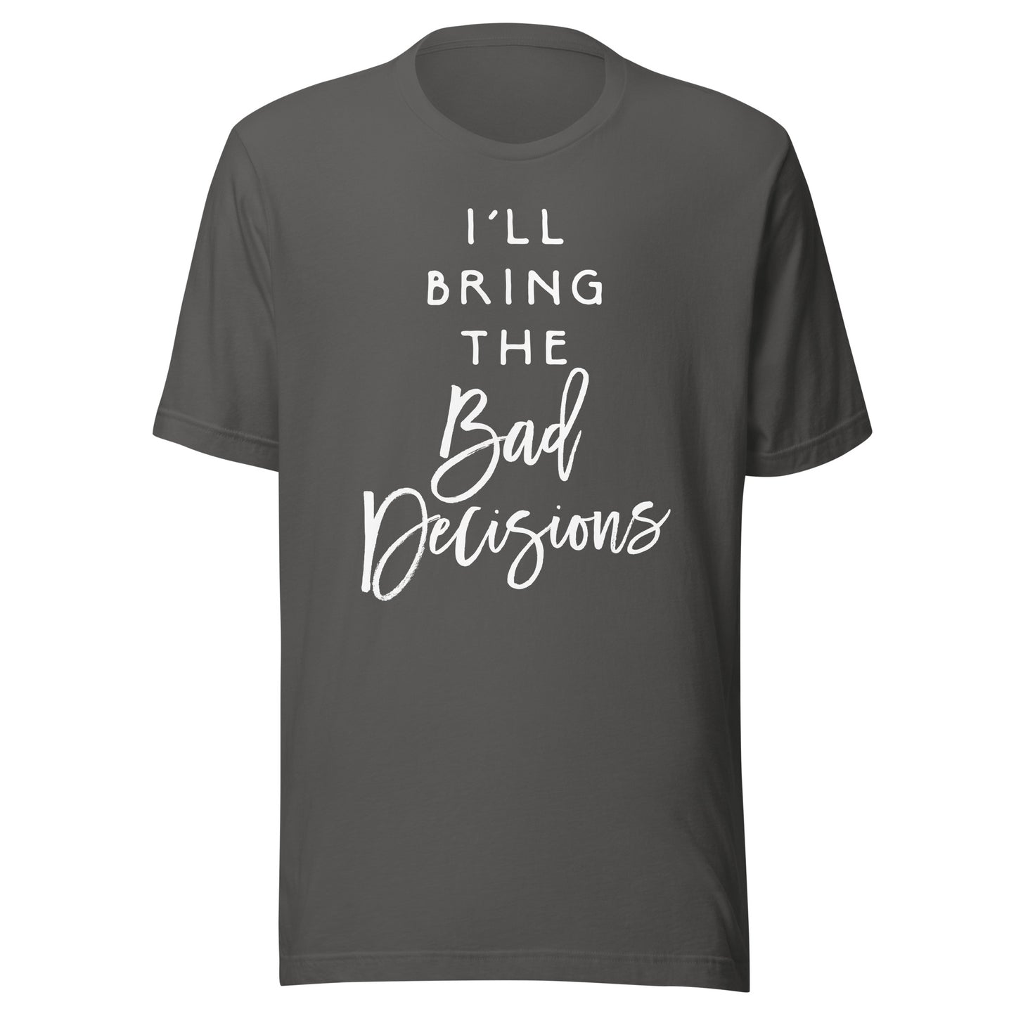 I'll Bring The Bad Decisions Shirt Funny Party Group T-Shirt T-Shirt