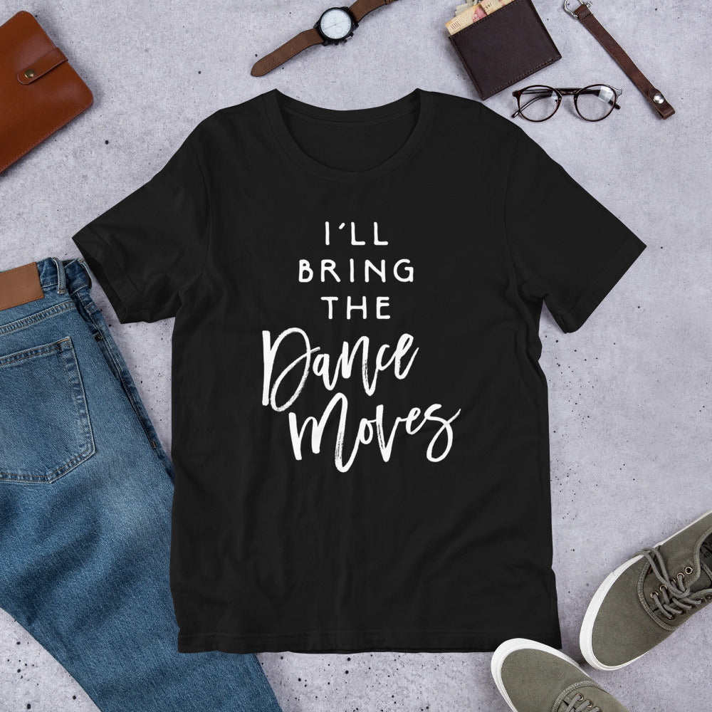 I'll Bring The Dance Moves Shirt Funny Party Group T-Shirt T-Shirt