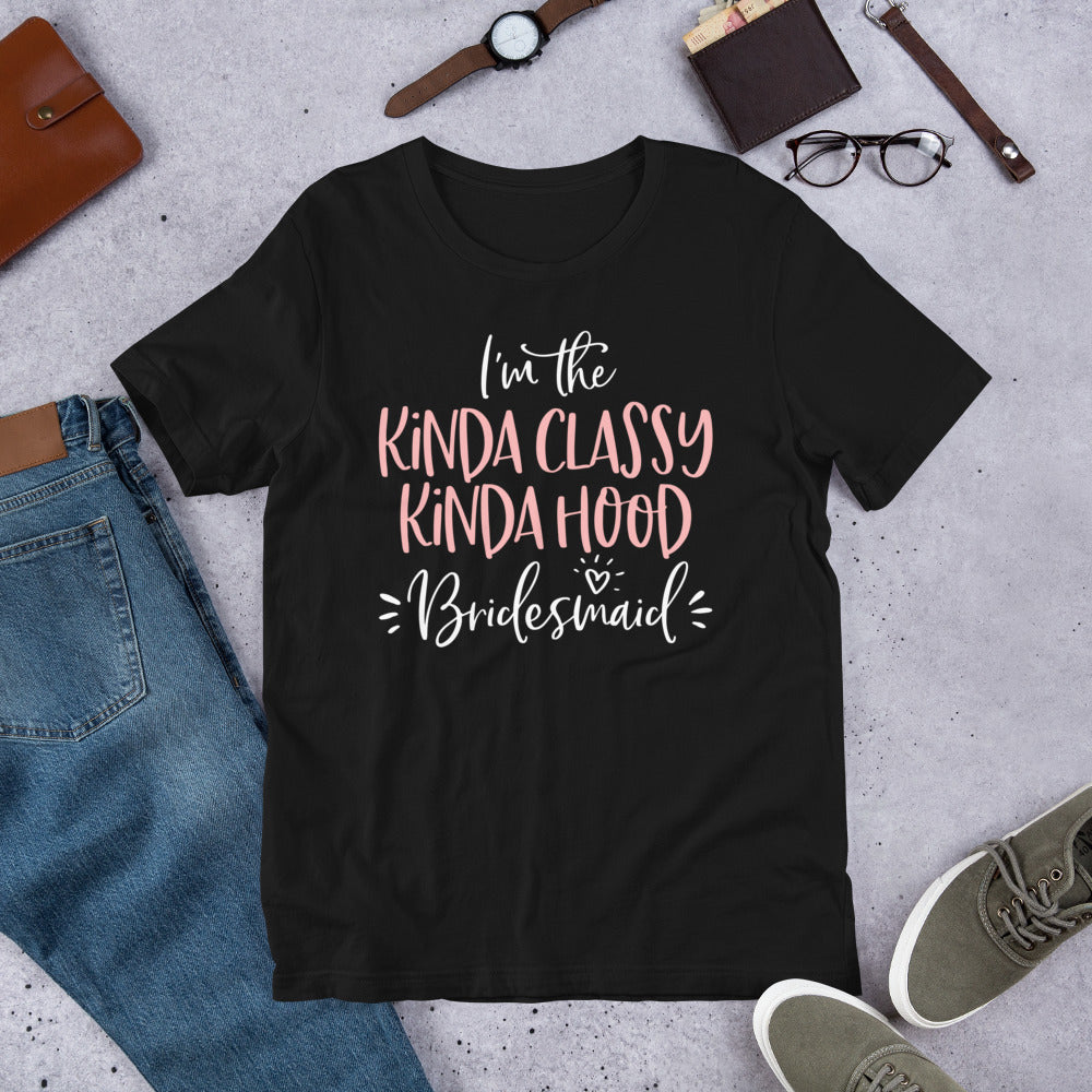 Kinda Classy Kinda Hood Bridesmaid Shirt Bachelorette Party T-Shirt
