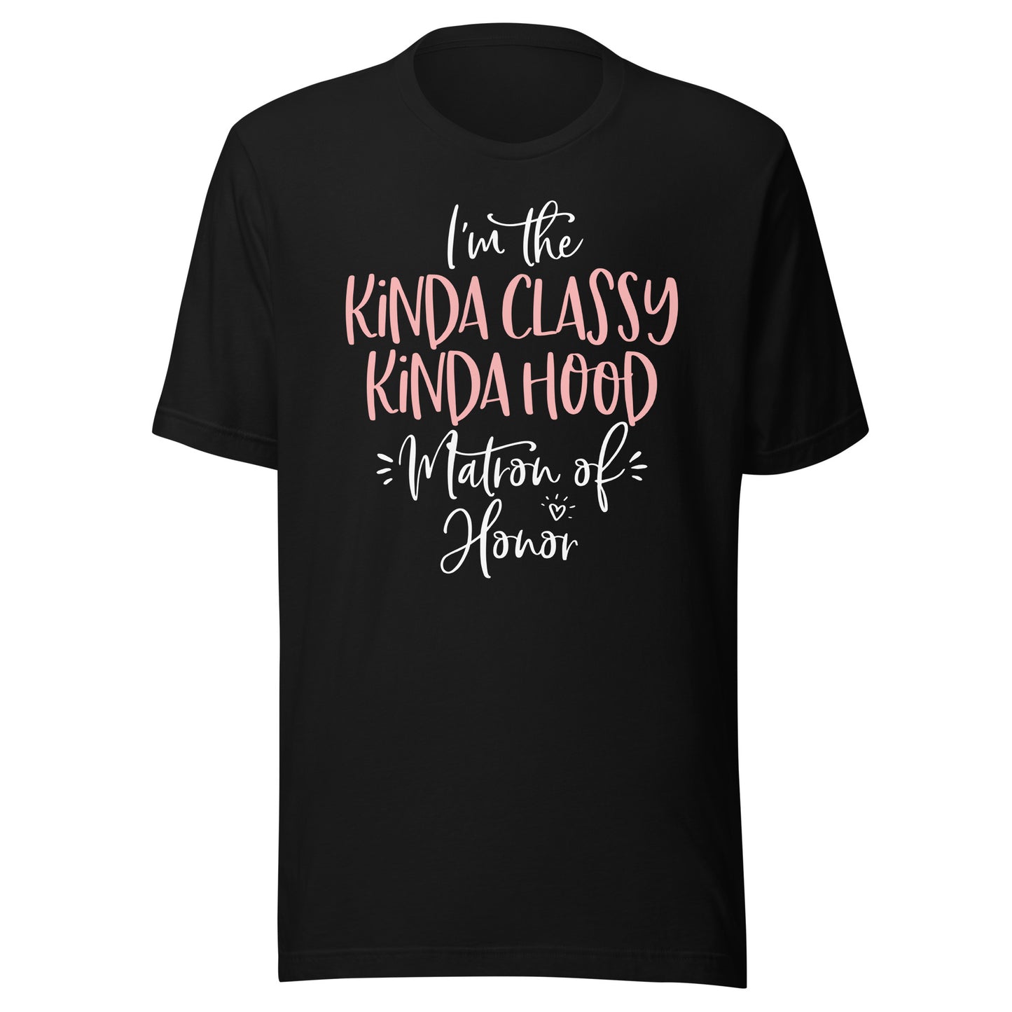 Kinda Classy Kinda Hood Matron of Honor Shirt Bachelorette T-Shirt