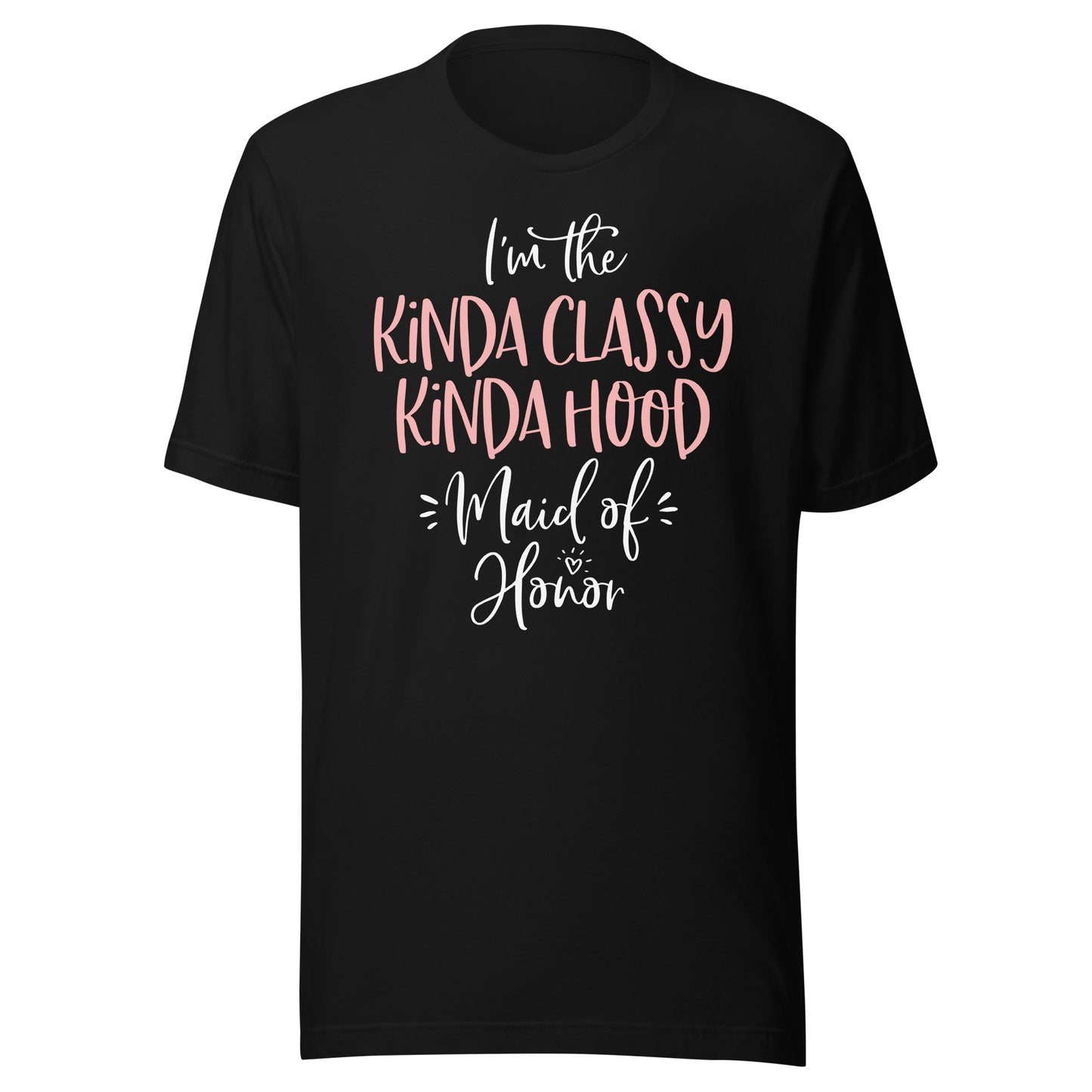 Kinda Classy Kinda Hood Maid of Honor T Shirt Bachelorette T-Shirt
