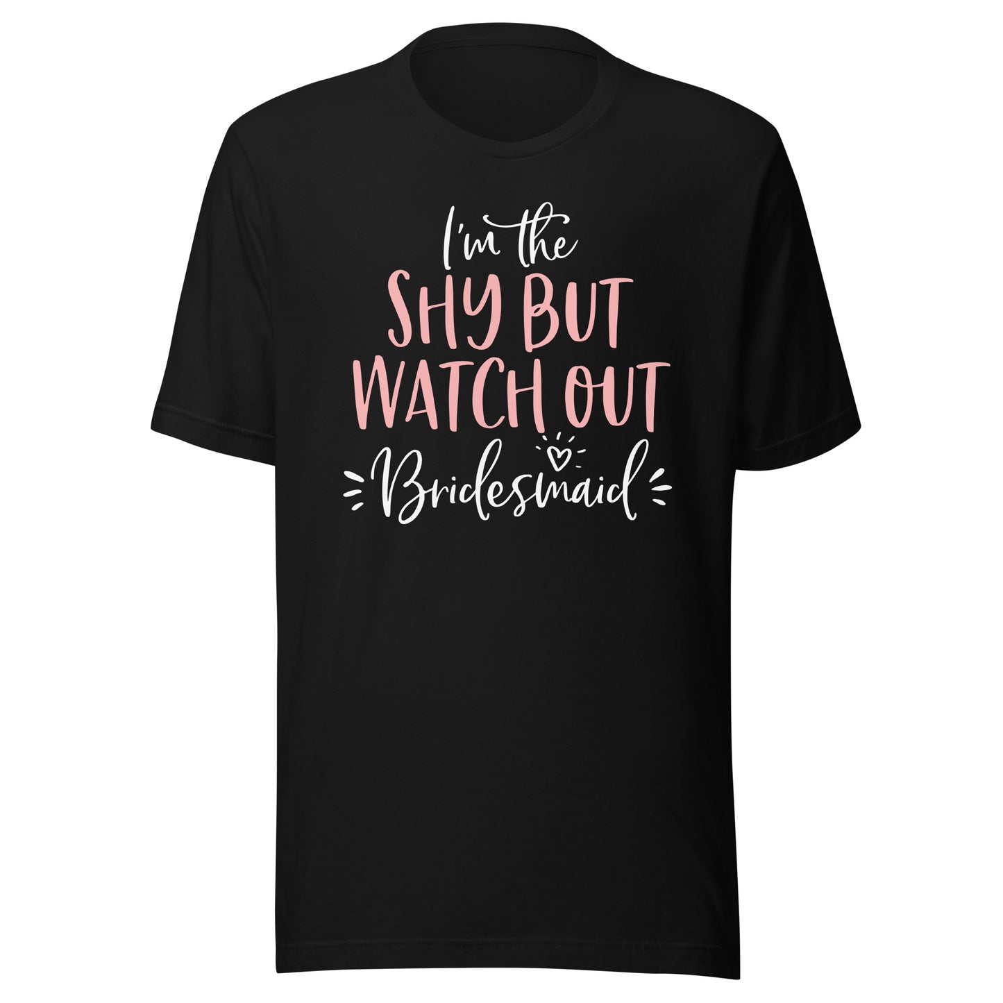 Shy But Watch Out Bridesmaid Funny Matching Bachelorette T-Shirt