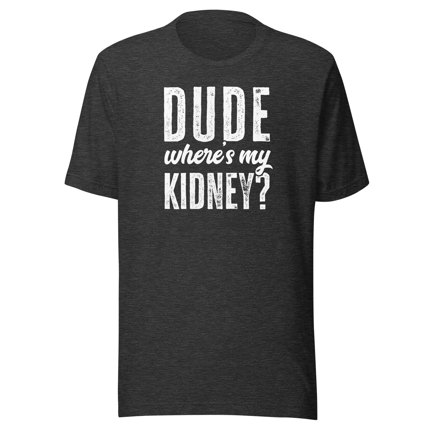 Dude Wheres My Kidney Shirt Funny Get Well Surgery Gag Gift T-Shirt