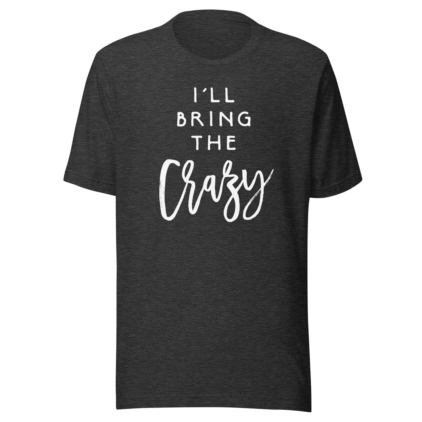 I'll Bring The Crazy Shirt Wild Friend Funny Party Group Tee T-Shirt