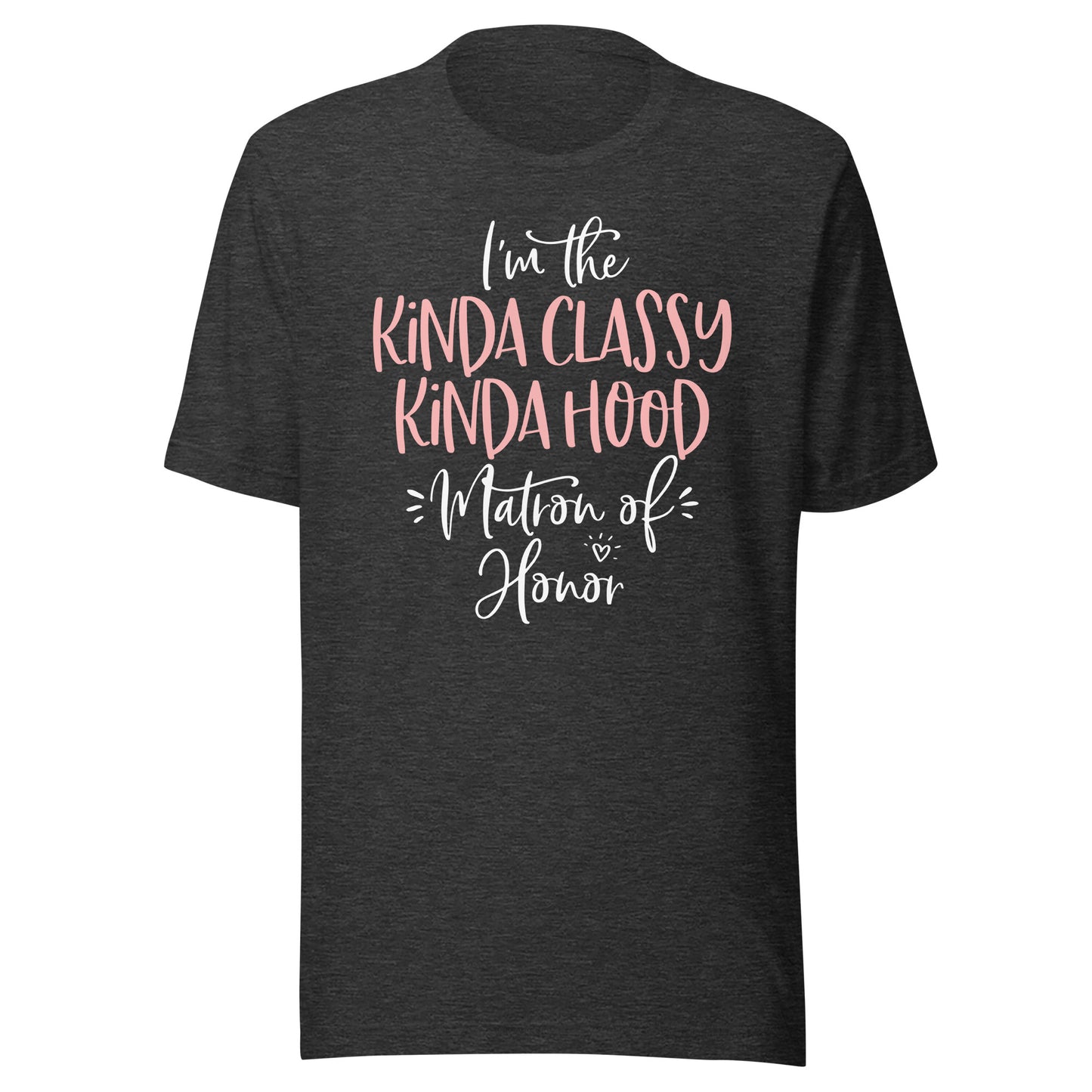 Kinda Classy Kinda Hood Matron of Honor Shirt Bachelorette T-Shirt