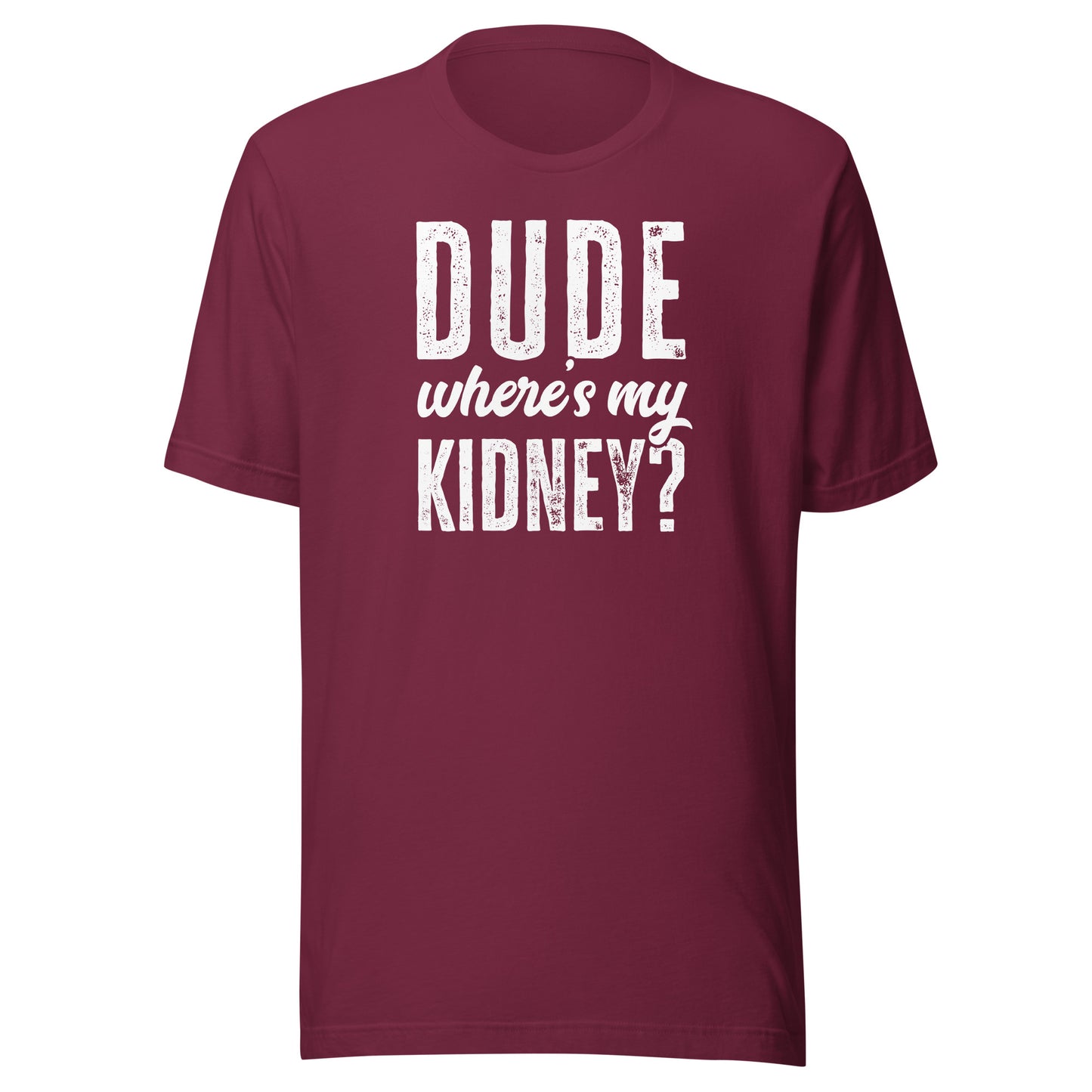 Dude Wheres My Kidney Shirt Funny Get Well Surgery Gag Gift T-Shirt
