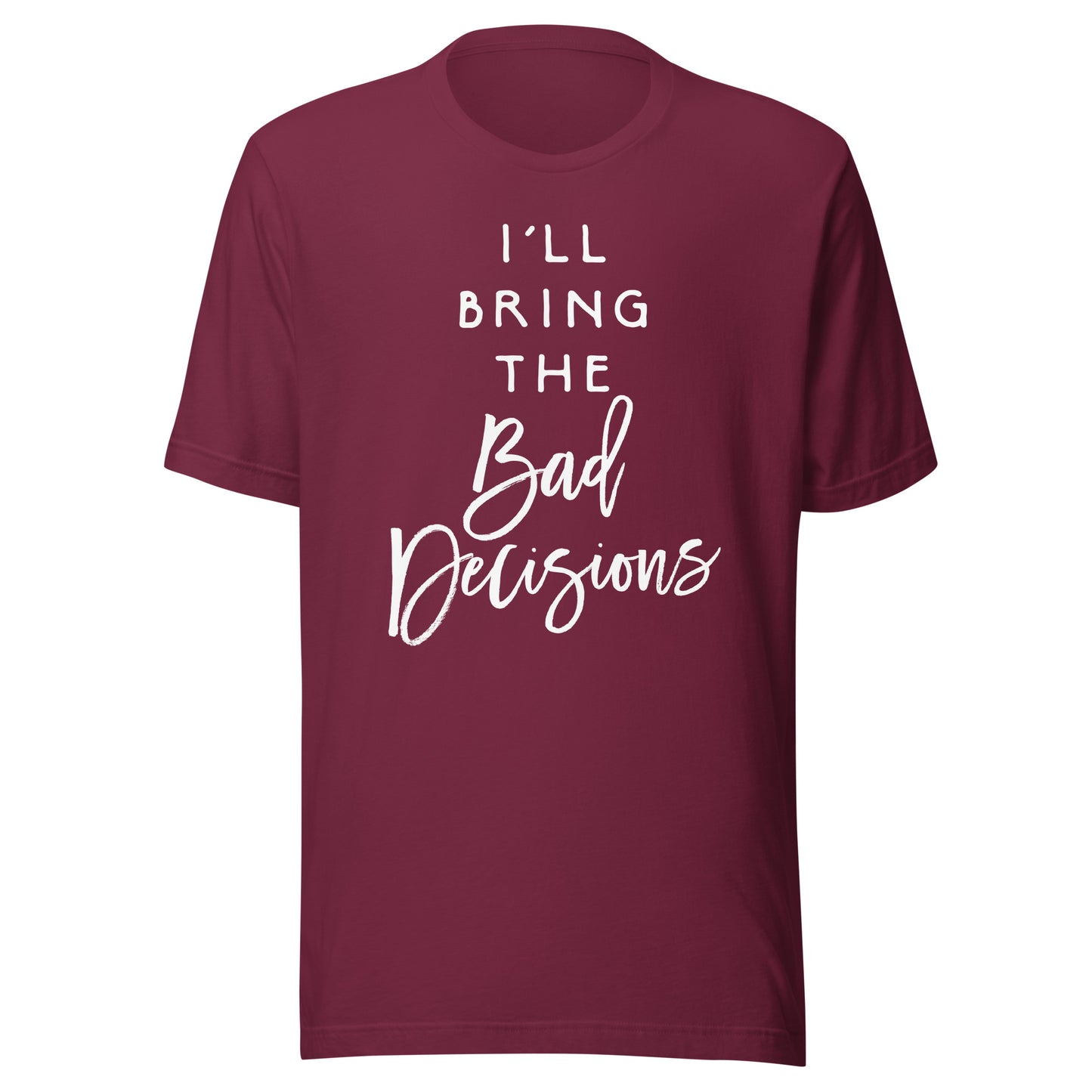 I'll Bring The Bad Decisions Shirt Funny Party Group T-Shirt T-Shirt