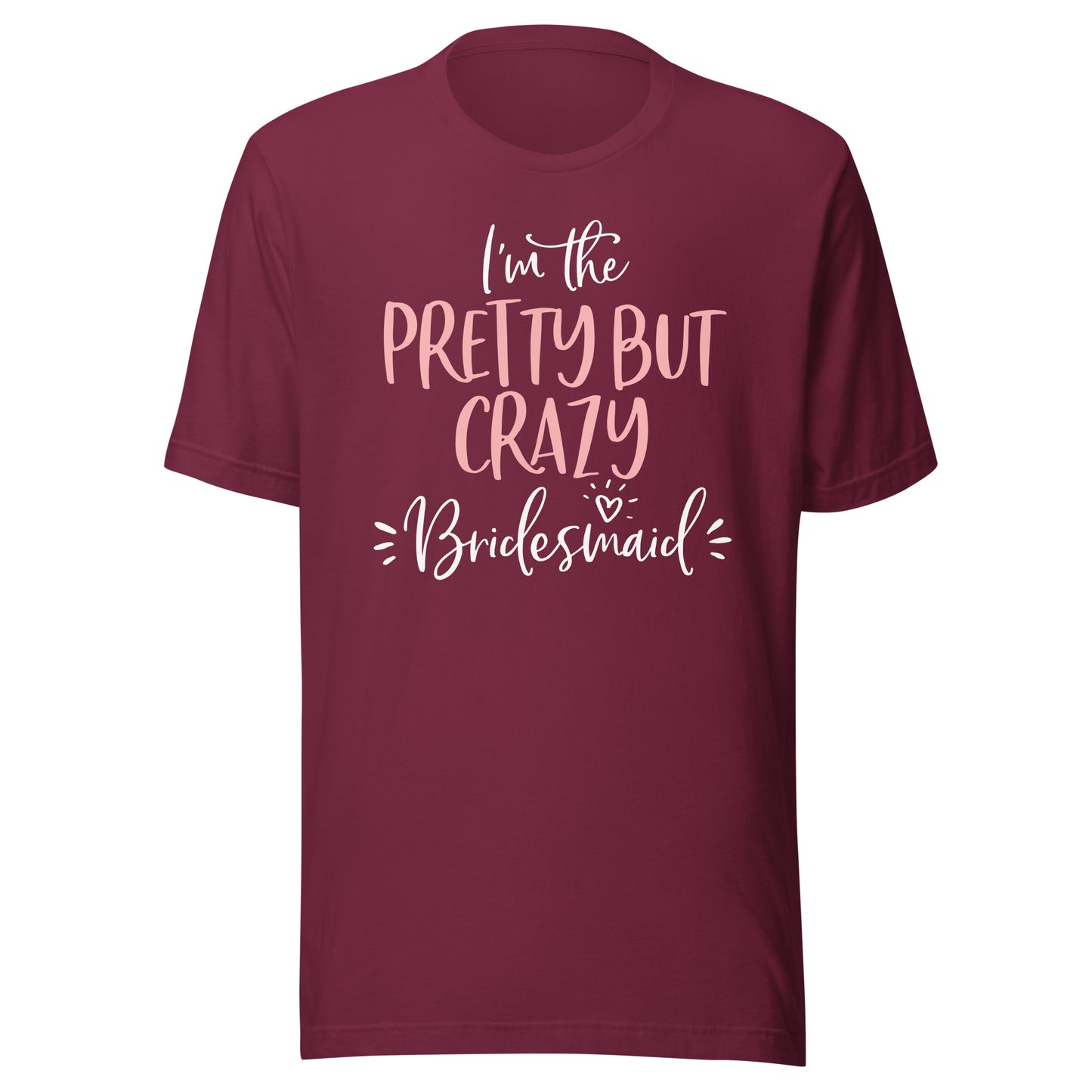 Pretty But Crazy Bridesmaid T Shirt Matching Bachelorette T-Shirt