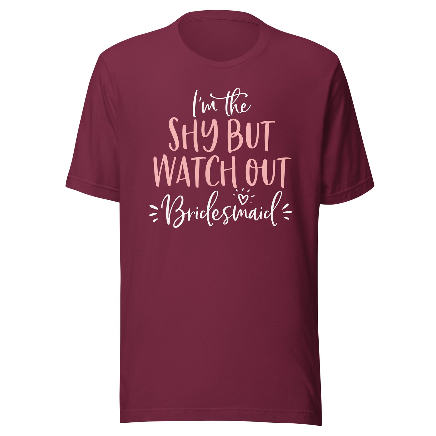 Shy But Watch Out Bridesmaid Funny Matching Bachelorette T-Shirt