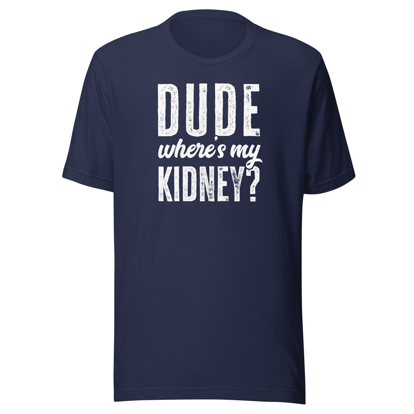 Dude Wheres My Kidney Shirt Funny Get Well Surgery Gag Gift T-Shirt