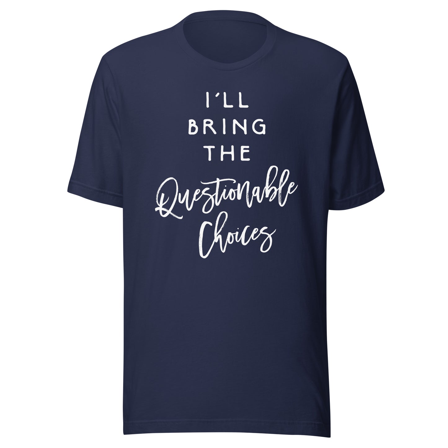 I'll Bring The Questionable Choices Shirt Funny Party Group T-Shirt