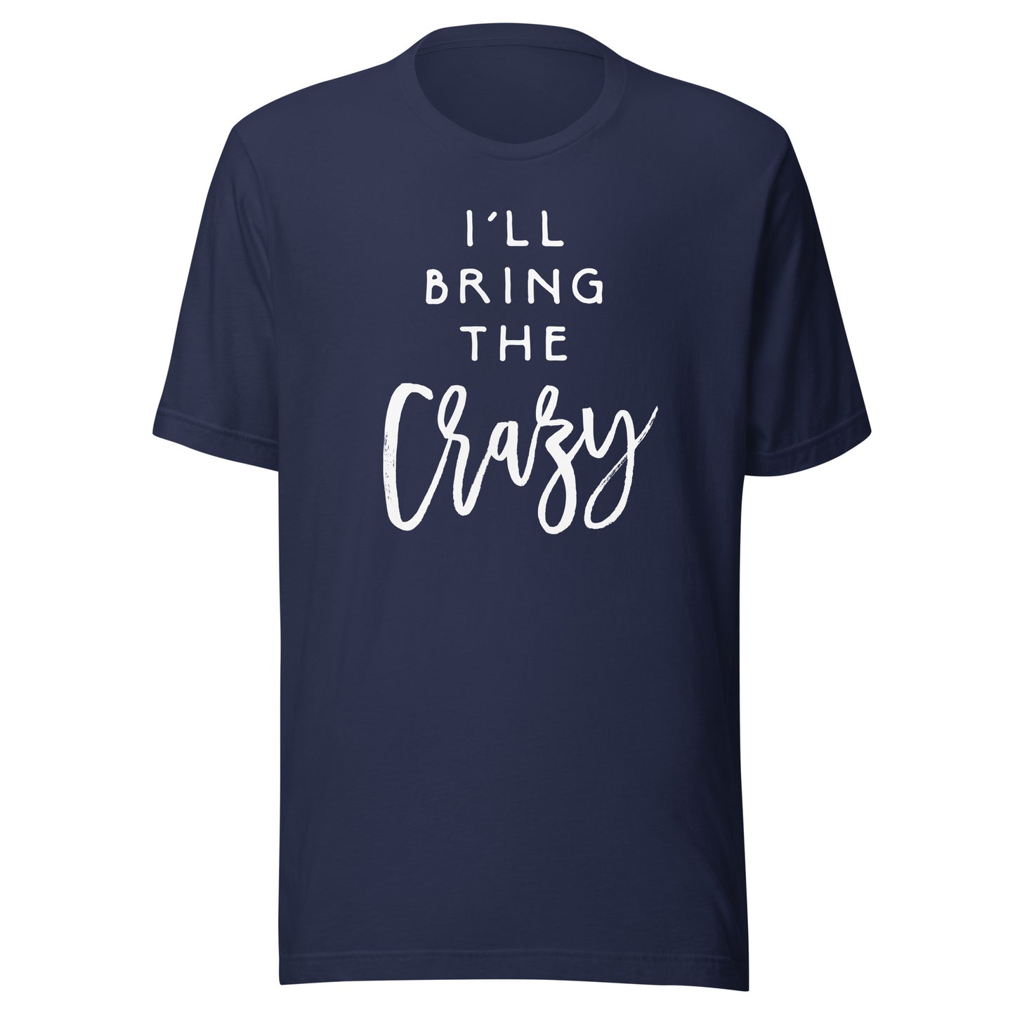 I'll Bring The Crazy Shirt Wild Friend Funny Party Group Tee T-Shirt
