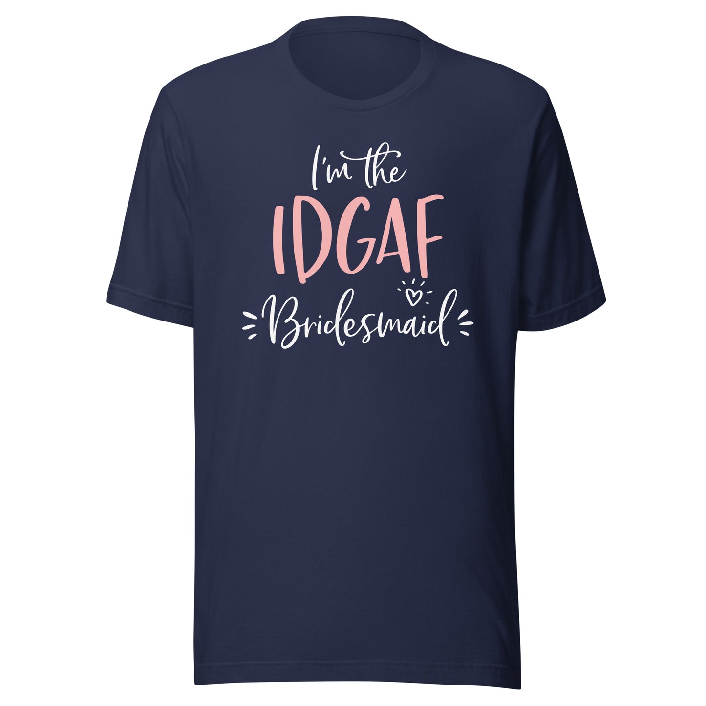 IDGAF Bridesmaid T Shirt Funny Matching Bachelorette Party T-Shirt