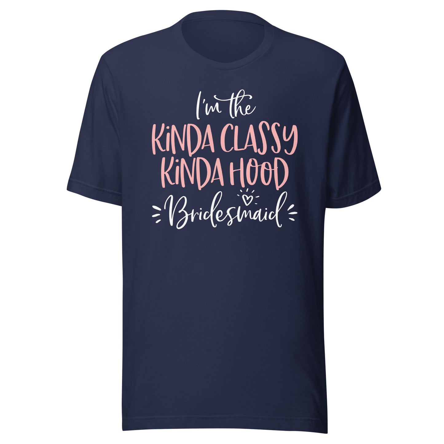 Kinda Classy Kinda Hood Bridesmaid Shirt Bachelorette Party T-Shirt