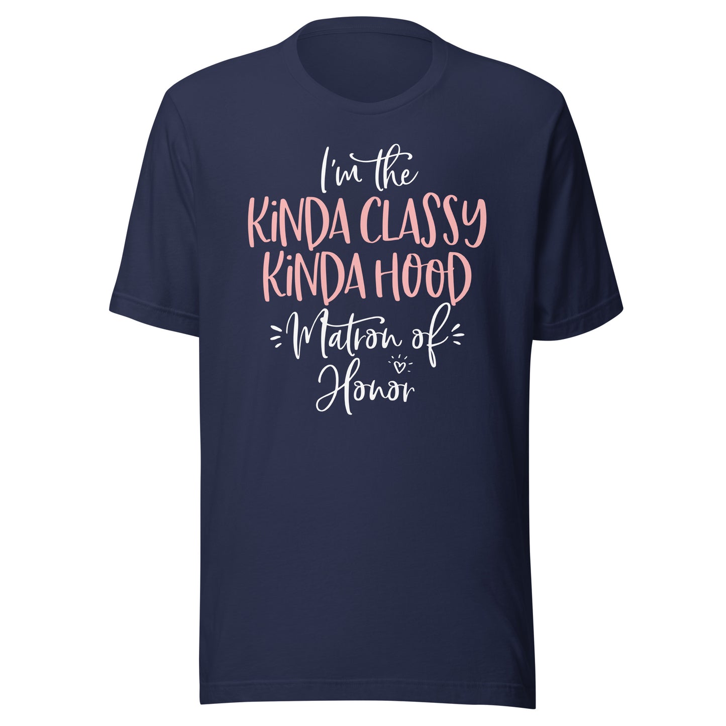 Kinda Classy Kinda Hood Matron of Honor Shirt Bachelorette T-Shirt