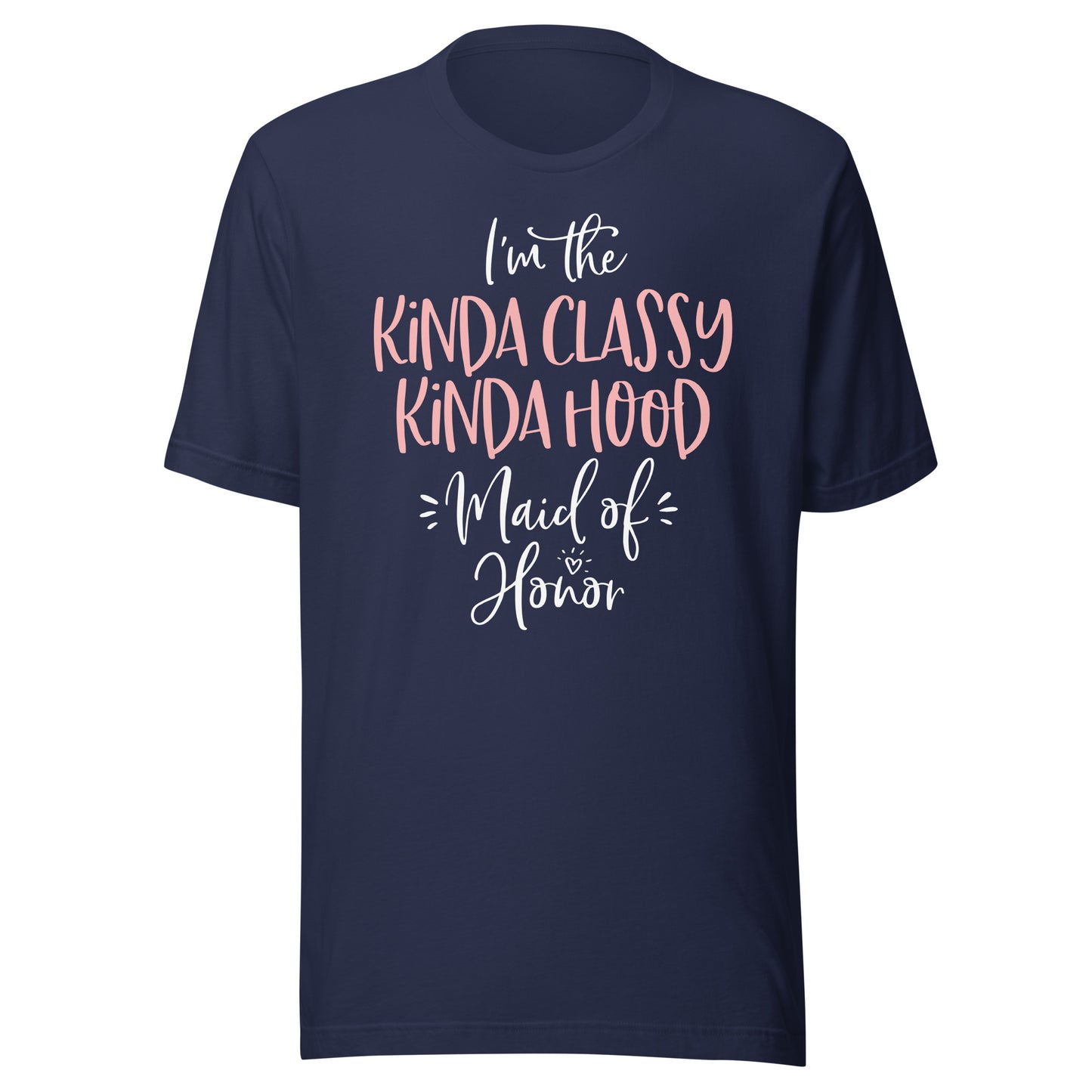 Kinda Classy Kinda Hood Maid of Honor T Shirt Bachelorette T-Shirt