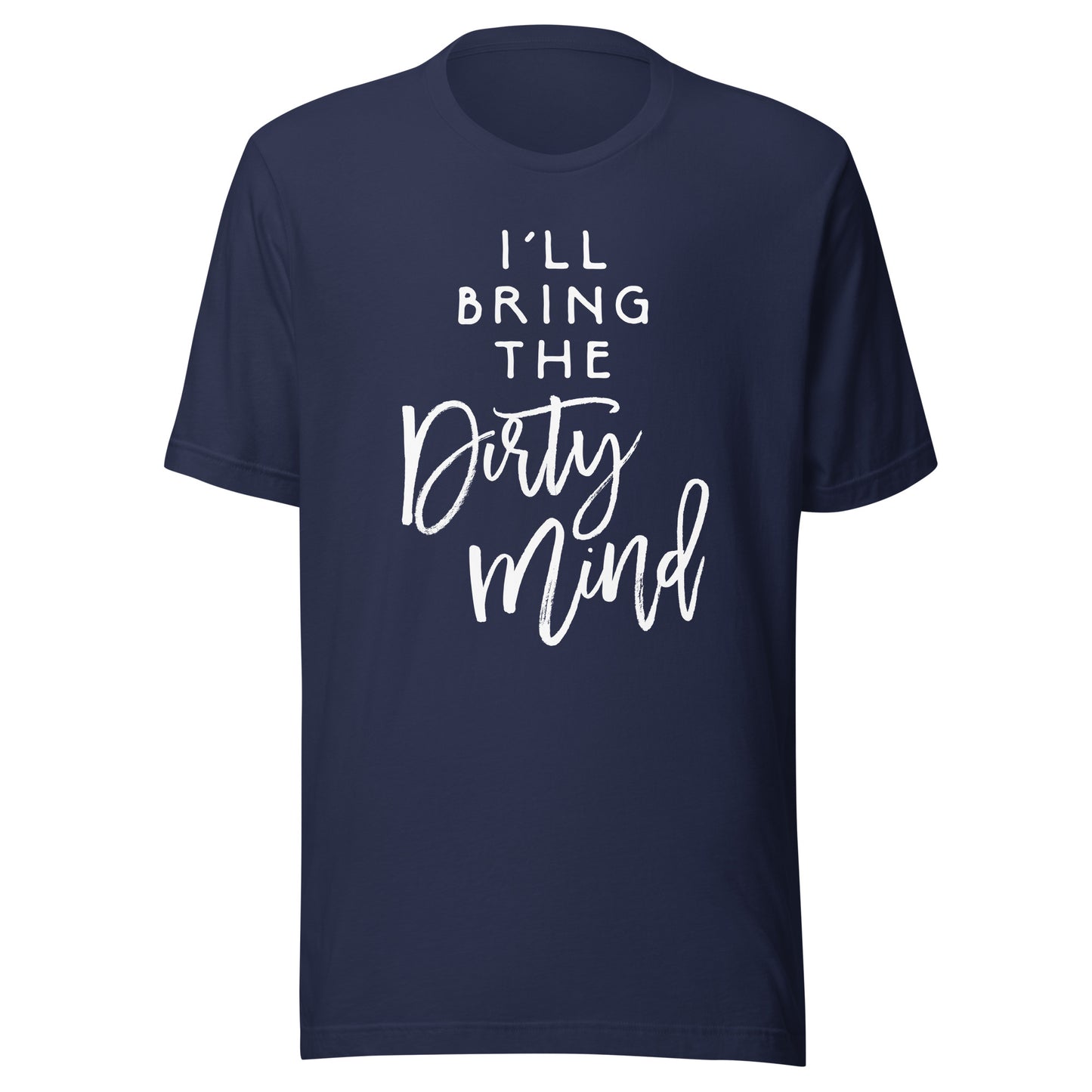 I'll Bring The Dirty Mind Shirt Naughty Friend Funny Group T-Shirt
