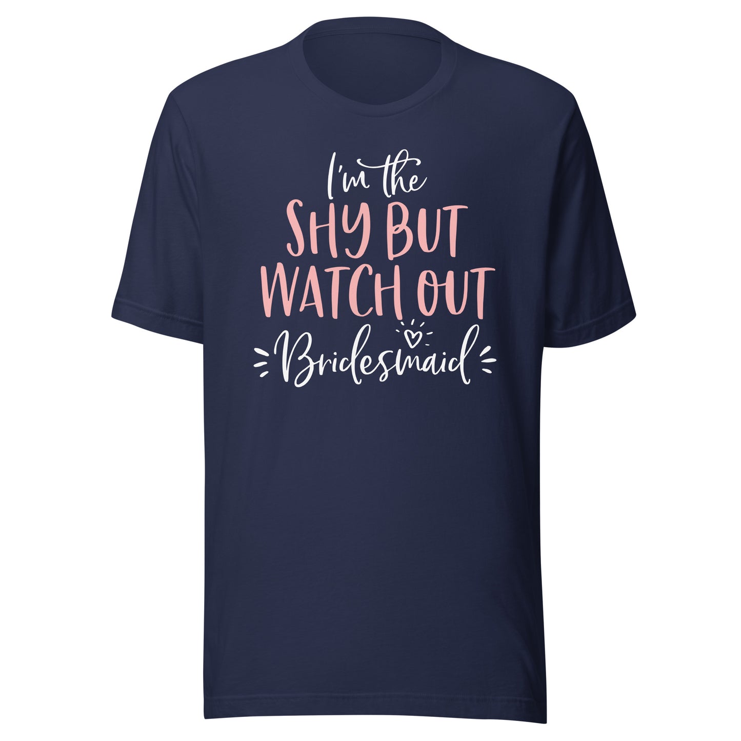 Shy But Watch Out Bridesmaid Funny Matching Bachelorette T-Shirt