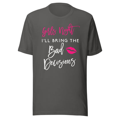 Girls Night Shirt I'll Bring The Bad Decisions Funny Party T-Shirt