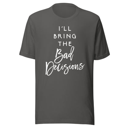 I'll Bring The Bad Decisions Shirt Funny Party Group T-Shirt T-Shirt