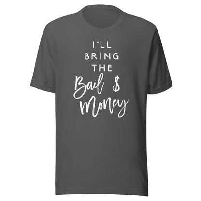 I'll Bring The Bail Money Shirt Funny Party Group T-Shirt T-Shirt