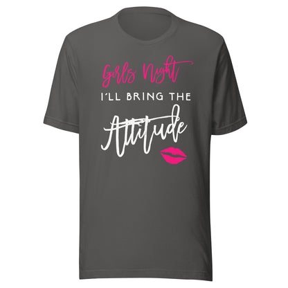 I'll Bring The Attitude Girls Night Out Party Shirt Funny T-Shirt
