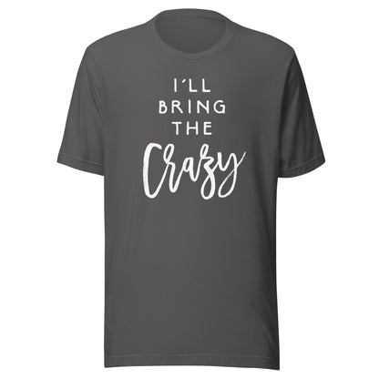 I'll Bring The Crazy Shirt Wild Friend Funny Party Group Tee T-Shirt