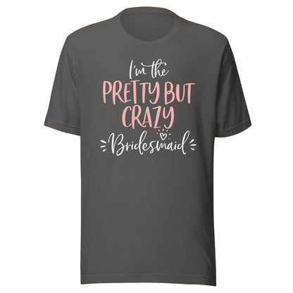 Pretty But Crazy Bridesmaid T Shirt Matching Bachelorette T-Shirt