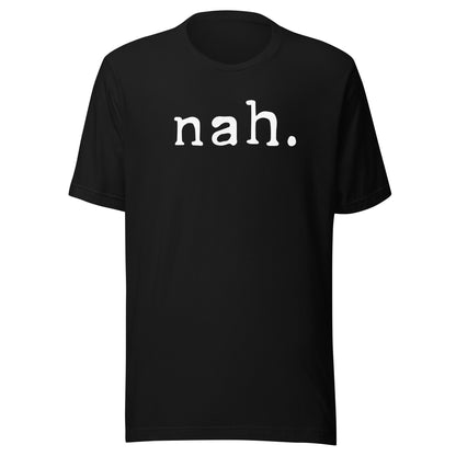 Nah Shirt Funny Sarcastic Quote Nope Not Gonna Do It T-Shirt T-Shirt