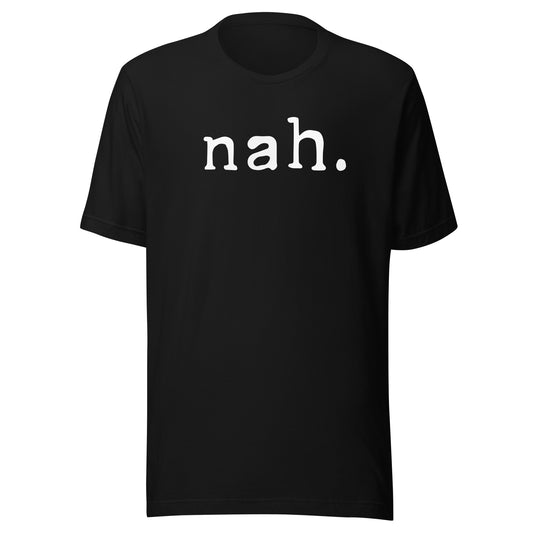 Nah Shirt Funny Sarcastic Quote Nope Not Gonna Do It T-Shirt T-Shirt