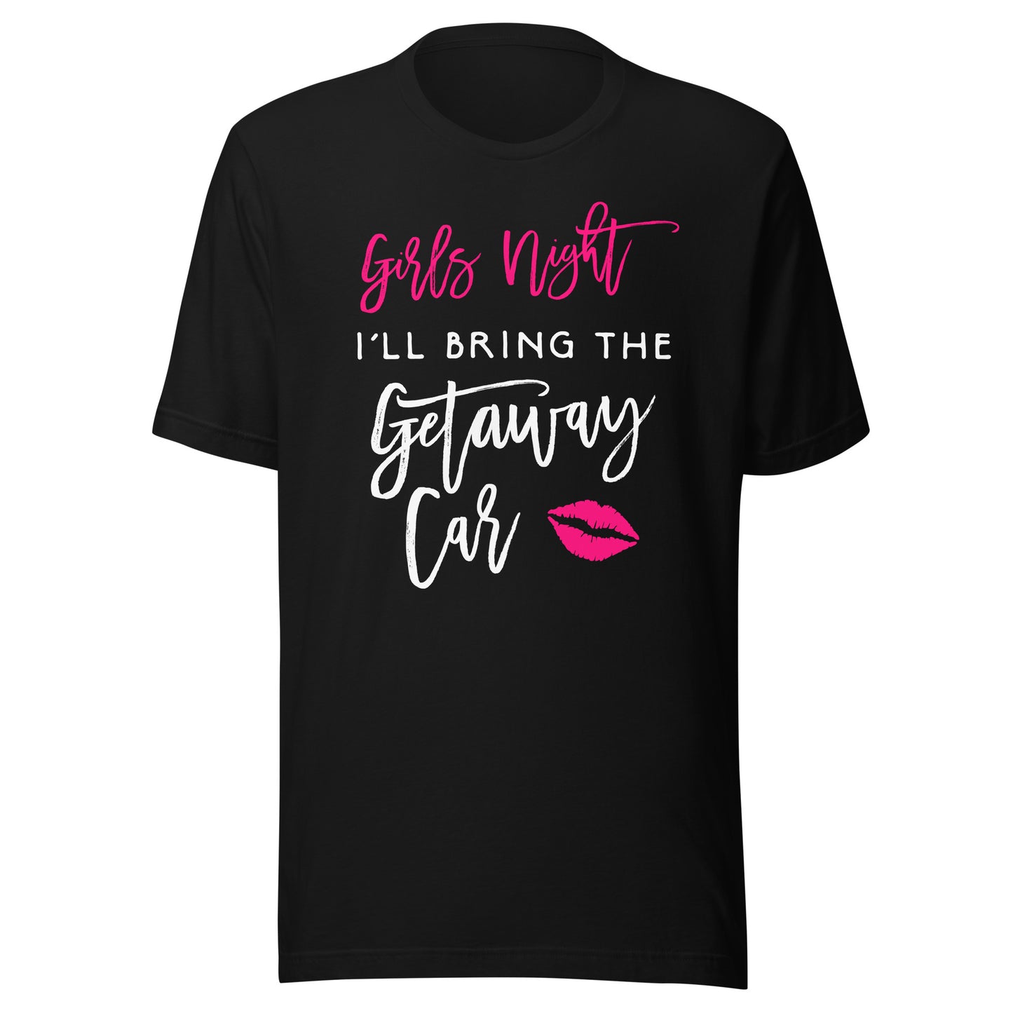 Girls Night Shirt I'll Bring The Getaway Car Funny Party Tee T-Shirt