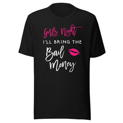 Girls Night Shirt I'll Bring The Bail Money Funny Party Tee T-Shirt