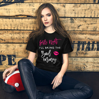 Girls Night Shirt I'll Bring The Bail Money Funny Party Tee T-Shirt