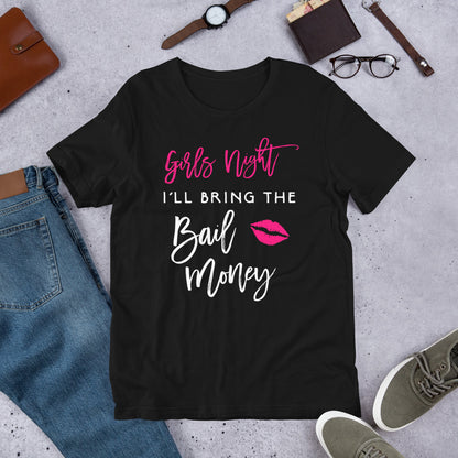 Girls Night Shirt I'll Bring The Bail Money Funny Party Tee T-Shirt