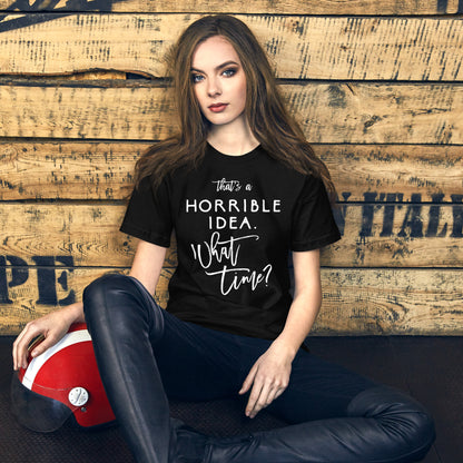 That's A Horrible Idea What Time Shirt Funny Bad Decisions T-Shirt