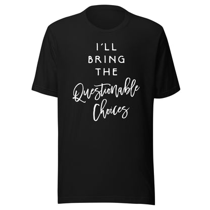 I'll Bring The Questionable Choices Shirt Funny Party Group T-Shirt