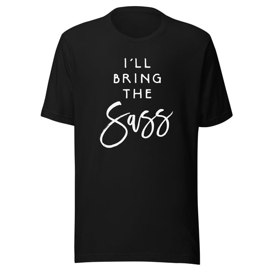 I'll Bring The Sass Shirt Funny Sassy Friend Group Party Tee T-Shirt