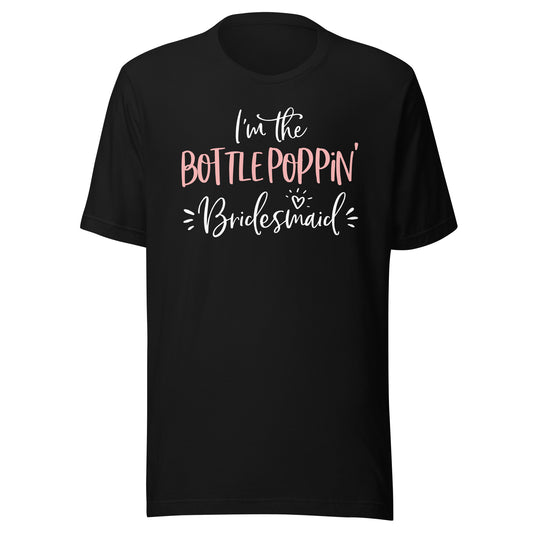 Bottle Poppin' Bridesmaid Shirt Funny Matching Bachelorette T-Shirt