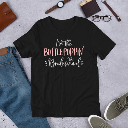 Bottle Poppin' Bridesmaid Shirt Funny Matching Bachelorette T-Shirt