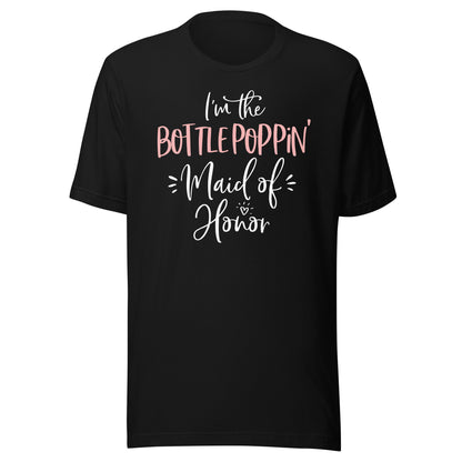 Bottle Poppin' Maid of Honor Shirt Fun Matching Bachelorette T-Shirt