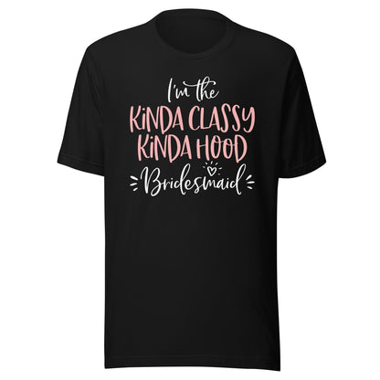 Kinda Classy Kinda Hood Bridesmaid Shirt Bachelorette Party T-Shirt