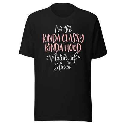 Kinda Classy Kinda Hood Matron of Honor Shirt Bachelorette T-Shirt