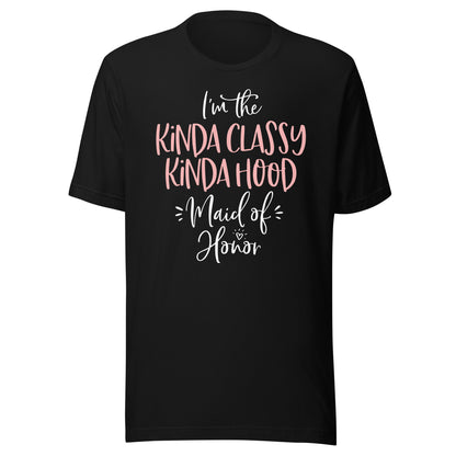 Kinda Classy Kinda Hood Maid of Honor T Shirt Bachelorette T-Shirt