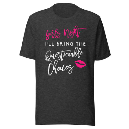 Girls Night Shirt I'll Bring The Questionable Choices Funny T-Shirt