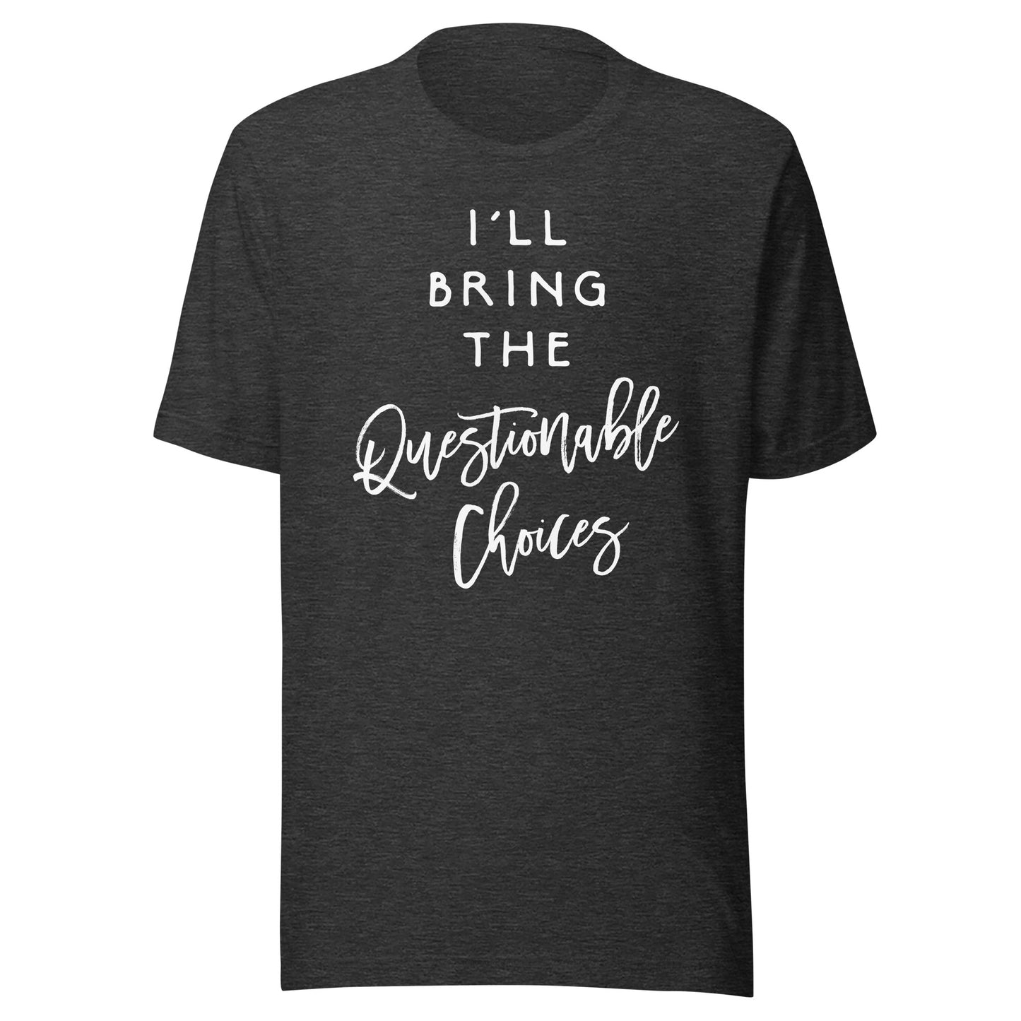 I'll Bring The Questionable Choices Shirt Funny Party Group T-Shirt