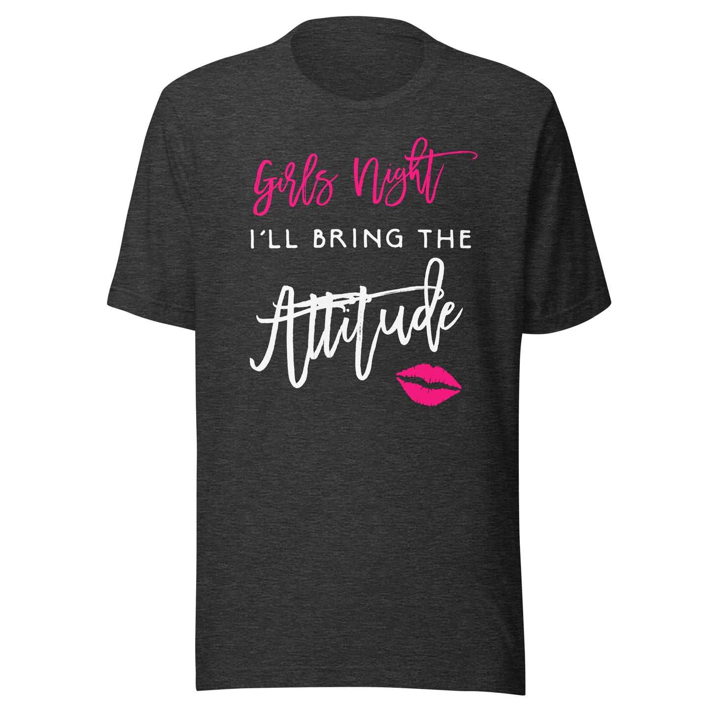 I'll Bring The Attitude Girls Night Out Party Shirt Funny T-Shirt