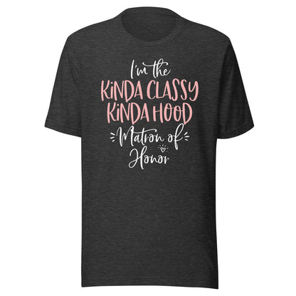 Kinda Classy Kinda Hood Matron of Honor Shirt Bachelorette T-Shirt