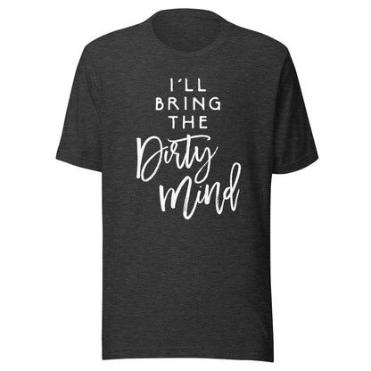 I'll Bring The Dirty Mind Shirt Naughty Friend Funny Group T-Shirt