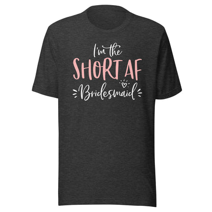 Short AF Bridesmaid Funny Group Matching Bachelorette Party T-Shirt